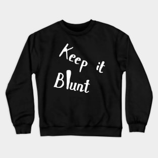 keep it blunt Crewneck Sweatshirt